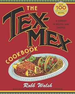 The Tex–Mex Cookbook A History in Recipes and Photos