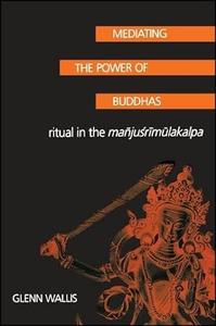 Mediating the Power of Buddhas Ritual in the Manjusrimulakalpa