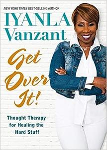 Get Over It! Thought Therapy for Healing the Hard Stuff 
