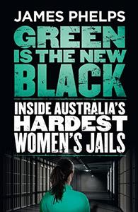 Green Is the New Black Inside Australia’s hardest women’s jails