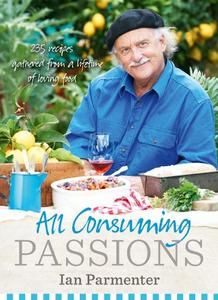 All–Consuming Passions Recipes Gathered from a Lifetime of Loving Food