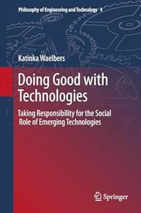 Doing Good with Technologies Taking Responsibility for the Social Role of Emerging Technologies