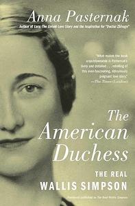The Real Wallis Simpson A New History of the American Divorcée Who Became the Duchess of Windsor 