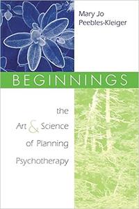 Beginnings The Art and Science of Planning Psychotherapy