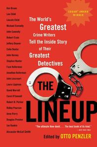 The Lineup The World's Greatest Crime Writers Tell the Inside Story of Their Greatest Detectives