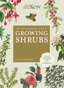 The Kew Gardener's Guide to Growing Shrubs The Art and Science to Grow with Confidence (Kew Experts)