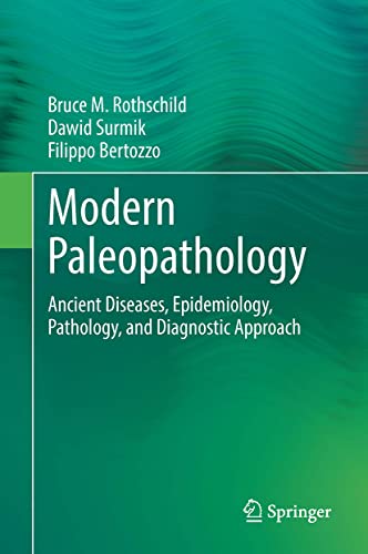 Modern Paleopathology, The Study of Diagnostic Approach to Ancient Diseases, their Pathology and Epidemiology