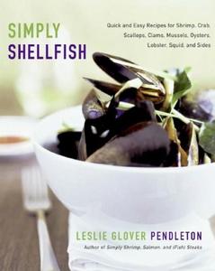 Simply Shellfish Quick and Easy Recipes for Shrimp, Crab, Scallops, Clams, Mussels, Oysters, Lobster, Squid, and Sides