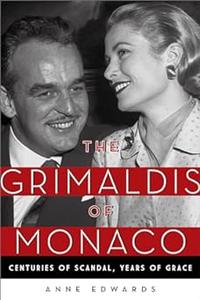 The Grimaldis of Monaco Centuries of Scandal, Years of Grace