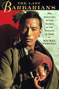 The Last Barbarians The Discovery of the Source of the Mekong in Tibet