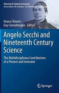 Angelo Secchi and Nineteenth Century Science The Multidisciplinary Contributions of a Pioneer and Innovator