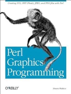 Perl Graphics Programming Creating SVG, SWF (Flash), JPEG and PNG files with Perl