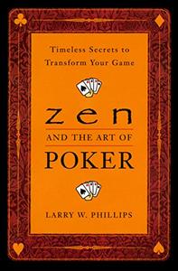 Zen and the Art of Poker Timeless Secrets to Transform Your Game