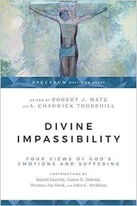 Divine Impassibility Four Views of God's Emotions and Suffering