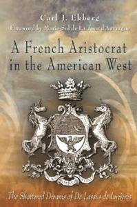 A French Aristocrat in the American West The Shattered Dreams of De Lassus De Luzières