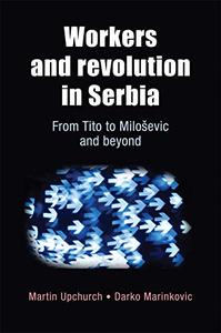 Workers and revolution in Serbia From Tito to Miloševic and beyond