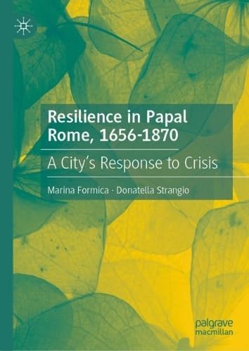 Resilience in Papal Rome, 1656-1870 A City’s Response to Crisis
