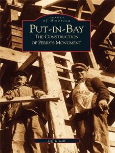 Put-In-Bay The Construction of Perry’s Monument
