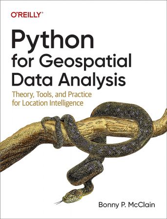 Python for Geospatial Data Analysis: Theory, Tools, and Practice for Location Intelligence (True PDF)