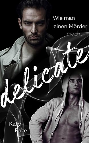 Katy Raze  -  Delicate: Wie man einen M&ouml;rder macht (Antihero Gay Romance)
