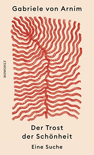 Gabriele von Arnim  -  Der Trost der Sch&ouml;nheit: Eine Suche