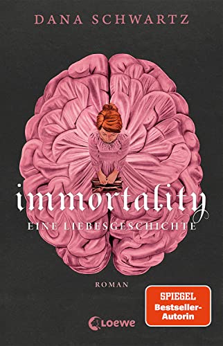 Schwartz, Dana  -  Immortality: Eine Liebesgeschichte  -  Der New York Times - Bestseller und Fortsetzung von Anatomy