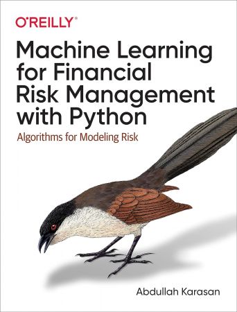 Machine Learning for Financial Risk Management with Python: Algorithms for Modeling Risk (True PDF)