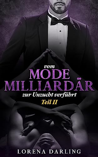 Cover: Lorena Darling  -  Vom Mode - Milliardär zur Unzucht verführt: Teil Ii  -  Karrierestart als Vorzeige - Sklavin