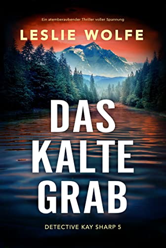 Cover: Leslie Wolfe  -  Das kalte Grab: Ein atemberaubender Thriller voller Spannung (Detective Kay Sharp 5)