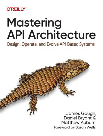 Mastering API Architecture: Design, Operate, and Evolve API-Based Systems (True PDF)