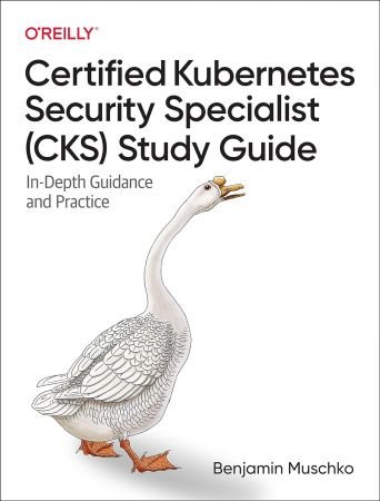 Certified Kubernetes Security Specialist (CKS) Study Guide: In-Depth Guidance and Practice (True PDF)