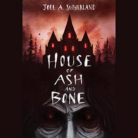 Joel A. Sutherland - House Of Ash And Bone - [AUDIOBOOK]