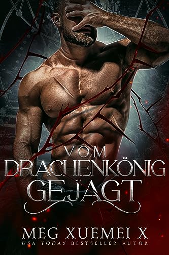 Meg Xuemei X  -  Vom Drachenk&ouml;nig gejagt (Krone aus Dornen und S&uuml;nden 1)