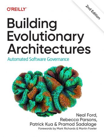 Building Evolutionary Architectures: Automated Software Governance, 2nd Edition (True PDF)