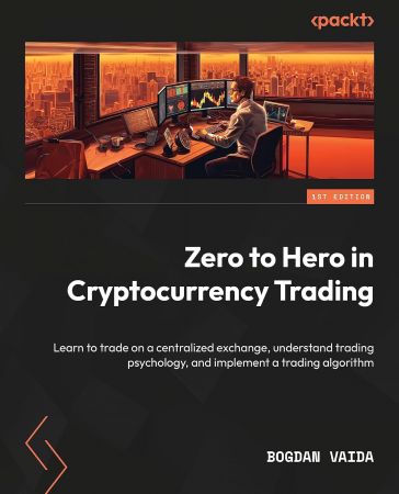 Zero to Hero in Cryptocurrency Trading: Learn to trade on a centralized exchange, understand trading psychology