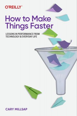 How to Make Things Faster: Lessons in Performance from Technology and Everyday Life (True PDF)