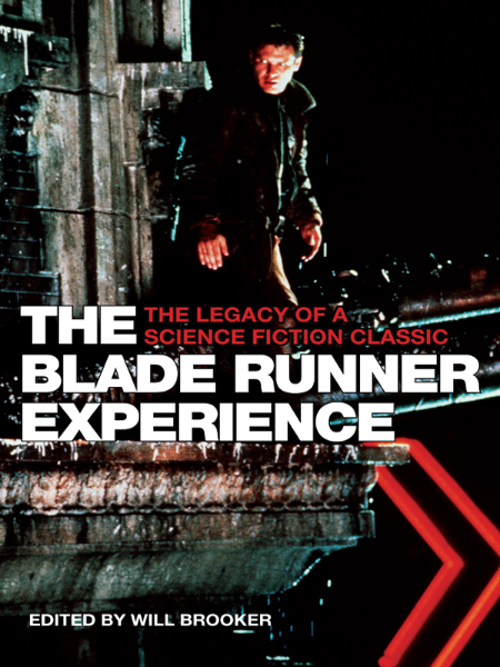 The Blade Runner Experience  The Legacy of a Science Fiction Classic by Will Brooker