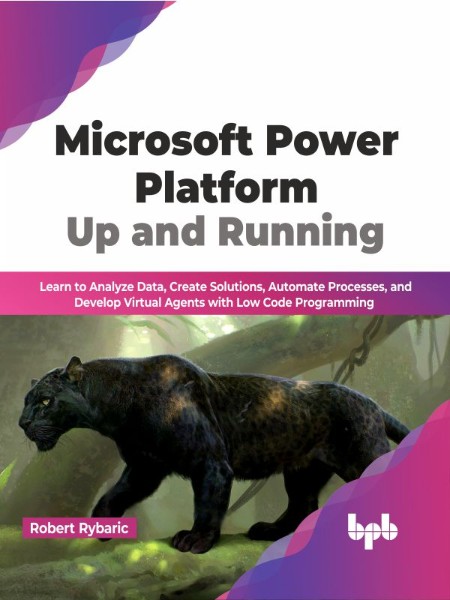 Microsoft Power Platform Up and Running by Robert Rybaric