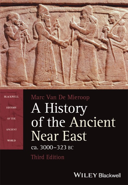 Marc van de Mieroop - A History of the Ancient Near East, ca  3000-323 BC