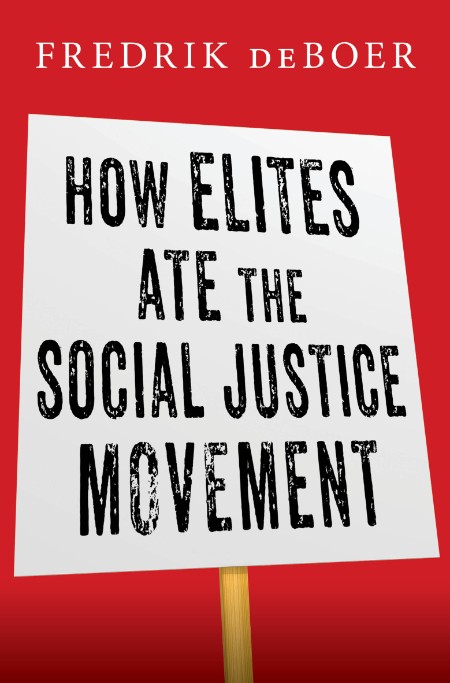 How Elites Ate the Social Justice Movement by Fredrik deBoer 0e1843ae4800bbbe9f118086f73ebb93