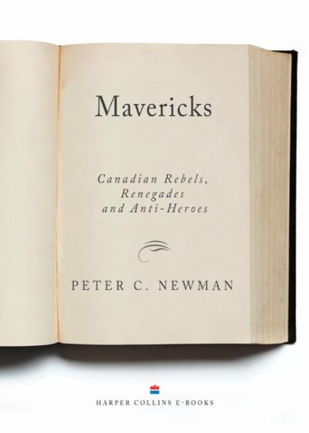 Mavericks  Canadian Rebels, Renegades and Anti-Heroes by Peter C  Newman E395bbd7aef73b234b7616831693cf99