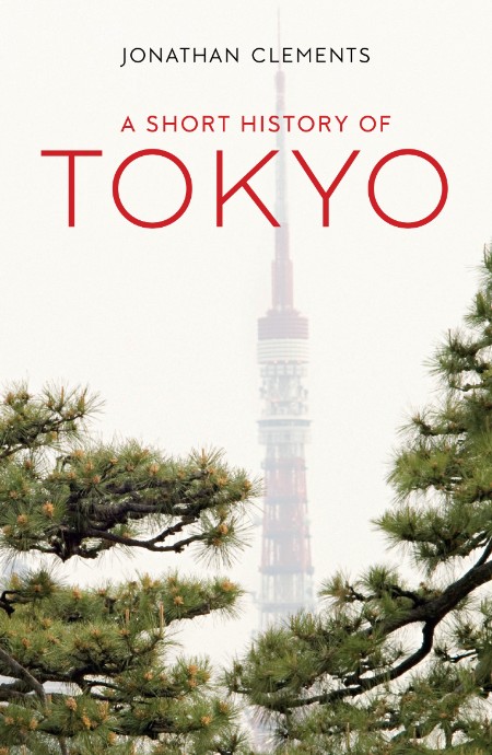 Jonathan Clements - A Short History of Tokyo