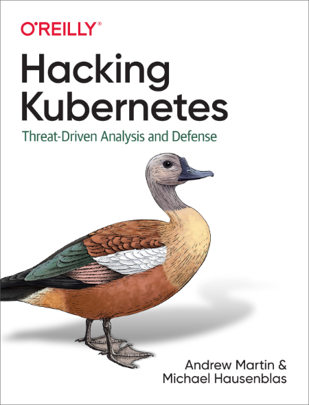 Hacking Kubernetes  Threat-Driven Analysis and Defense by Andrew Martin