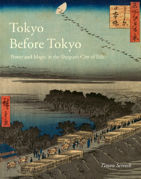 Timon Screech - Tokyo Before Tokyo Power and Magic in the Shogun's City of Edo