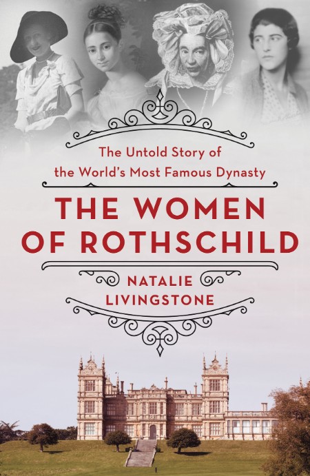 The Women of Rothschild  The Untold Story of the World's Most Famous Dynasty by Na...