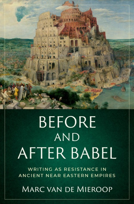 Marc Van De Mieroop - Before and after Babel Writing as Resistance in Ancient Near...