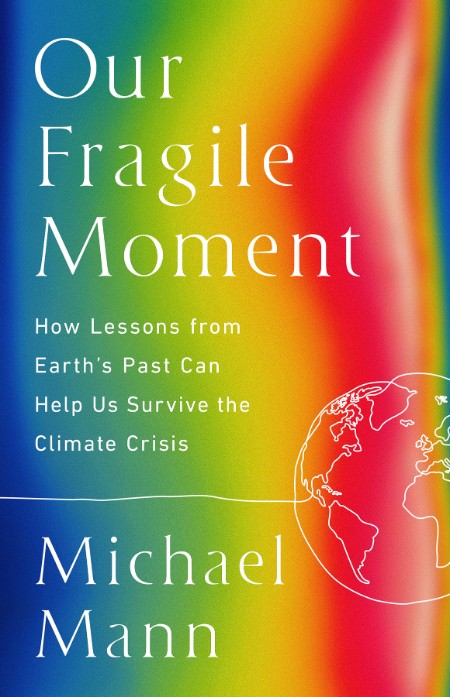 Our Fragile Moment  How Lessons from Earth's Past Can Help Us Survive the Climate ...