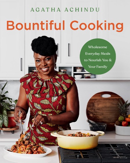 Bountiful Cooking  Wholesome Everyday Meals to Nourish You and Your Family by Agat... 10ce6991f69d14a3beebc7f499e5b14c