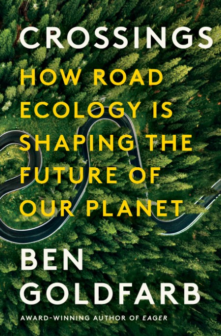 Crossings  How Road Ecology Is Shaping the Future of Our Planet by Ben Goldfarb 51e516ee96b480d95f8e532b6ad797ec