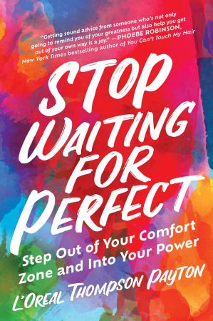 Stop Waiting for Perfect: Step Out of Your Comfort Zone and Into Your Power